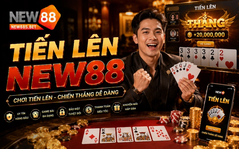 Tiến lên NEW88 tiền thưởng cao